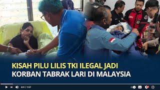 Kisah Pilu Lilis TKI Ilegal jadi Korban Tabrak Lari di Malaysia Akhirnya Pulang & Bertemu Keluarga