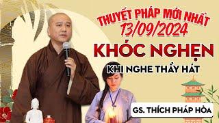 Thuyết Pháp Mới Nhất - Ngày 13092024 KHÓC NGHẸN KHI NGHE THẦY HÁT  Thầy Thích Pháp Hòa - Xúc Động