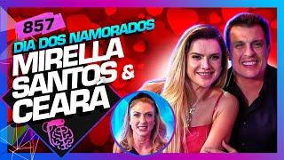 DIA DOS NAMORADOS MIRELLA SANTOS E CEARÁ +MARI SBARDELOTTO - Inteligência Ltda. Podcast #857