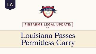 Firearms Legal Update Louisiana Passes Permitless Carry