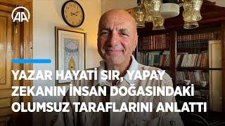 Yazar Hayati Sır yapay zekanın insan doğasındaki olumsuz taraflarını AAya anlattı