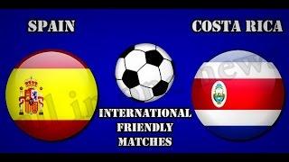 Costa Rica vs Spain International Friendly Matches 12 June 2015 live stream online