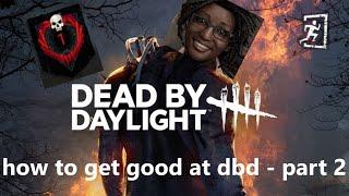 HOW TO GIT GUD AT DBD part 2 - Honest guide