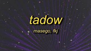 i saw her and she hit me like tadow  Masego FKJ - Tadow slowed Lyrics