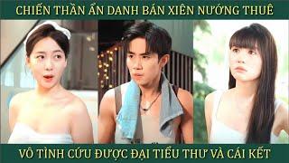 Chiến thần ẩn danh bán xiên nướng thuê vô tình giải cứu đại tiểu thư khỏi tay bọn côn đồ và cái kết