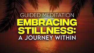 Embracing Stillness A Journey Within- Guided Meditation