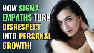 How Sigma Empaths Turn Disrespect into Personal Growth  NPD  Healing  Empaths Refuge