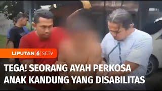 Tega Seorang Ayah di Padang Perkosa Anak Kandung yang Menderita Disabilitas  Liputan 6