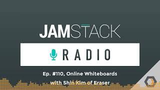 JAMstack Radio - Ep. #110 Online Whiteboards with Shin Kim of Eraser