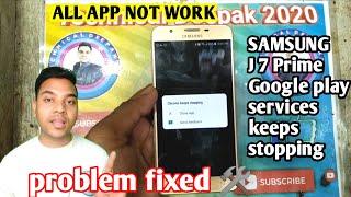 Samsung j7 preme Google play services keeps stopping  app error service been stop problem fix ️