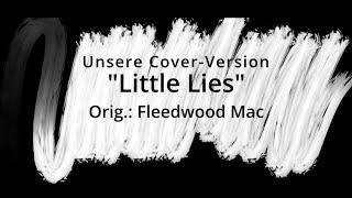  Little Lies  - Unsere Cover-Version Orig. Fleedwood Mac