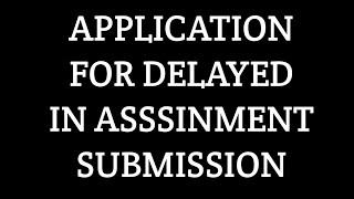 Applicationfor delayed in assignmentsubmission