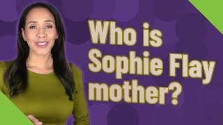 Who is Sophie Flay mother?