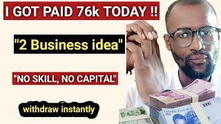 I got an alert of 76000  Naira today with this business ideas with no capital make money online