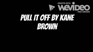 Kane Brown - Pull It Off Lyrics