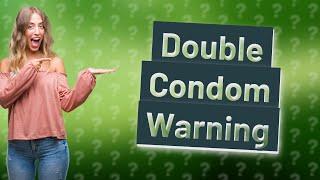 Is putting 2 condoms safer?