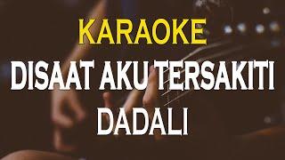 Dadali - Disaat Aku Tersakiti  KARAOKE