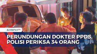 Pengusutan Bully ke Dokter PPDS Undip Polisi Periksa 34 Orang