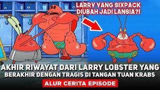 AKHIR RIWAYAT DARI LARRY LOBSTER YANG BERAKHIR DENGAN TRAGIS DI TANGAN TUAN KRABS