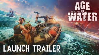 Age of Water — Early Access Launch Trailer