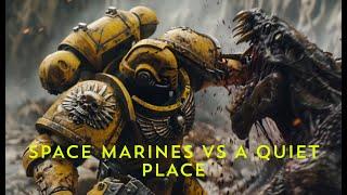 When Silence Falls Space Marines vs. A Quiet Place Aliens  Warhammer 40k meets A Quiet Place