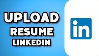 How To Upload Resume on LinkedIn 2023 Update