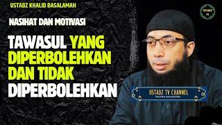 Tawasul Yang Di perbolehkan dan tidak diperbolehkan - Ustadz Khalid Basalamah