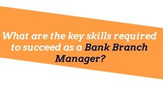 What are the key skills required to succeed as Bank Branch Manager?