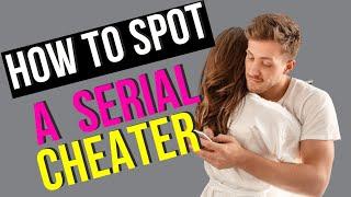 HOW TO SPOT A SERIAL CHEATER