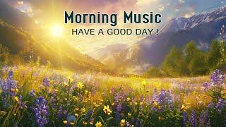 THE BEST BEAUTIFUL MORNING MUSIC - Positive Feelings and EnergyMorning Meditation Music For Wake Up