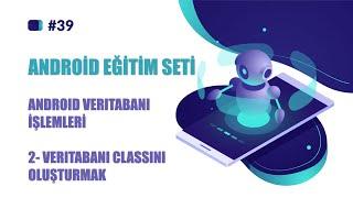 ANDROİD EĞİTİM SETİ  DERS 39  ANDROİD VERİ TABANI İŞLEMLERİ 2- VERİ TABANI CLASSINI OLUŞTURMAK