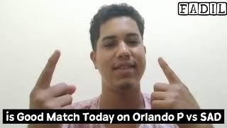 is Good match Today on Orlando P vs SAD