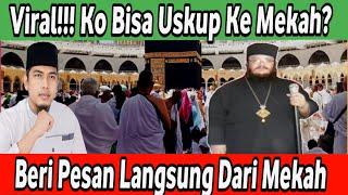 Virall Uskup Masuk Mekah. Ko Bisa? beri Pesan Kepada Para Muallaf