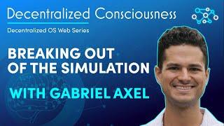 Breaking Out of the Simulation with Dr. Gabriel Axel Montes