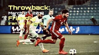 Throwback Iran vs. Algeria March 2018 Friendly Match