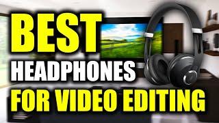 TOP 5 Best Headphones For Video Editing 2022