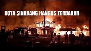 KOTA SINABANG HANGUS TERBAKAR