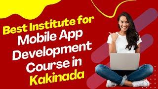 Best Institute for App Development Course in Kakinada  Top App Development Training in Kakinada