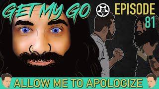 Get My Go Ep. 81 Allow Me To Apologize