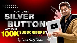 How To Get Silver Play Button Without 100K Subscribers  Anish Singh Thakur