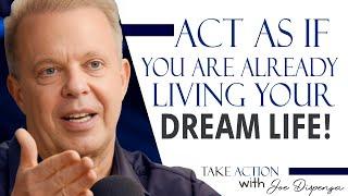 Act As If You Are Living Your Dream Life - Joe Dispenza Motivation