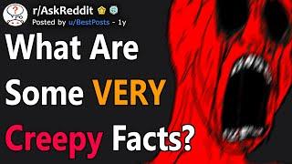 What are some VERY creepy facts? rAskReddit