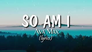 So Am I lyrics - Ava Max