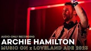 ARCHIE HAMILTON at MUSIC ON x LOVELAND ADE 2023  AUDIO-ONLY RECORDING  Amsterdam Dance Event