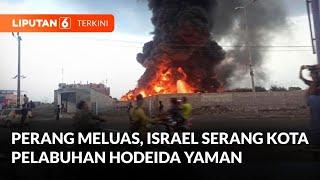 Tak Hanya Hizbullah Lebanon Israel Kini Serang Kota Pelabuhan Hodeida Yaman  Liputan 6