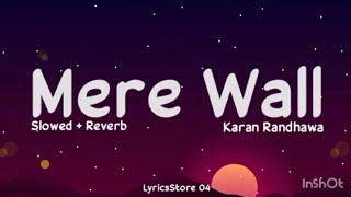 Mere wall Slowed+Reverb - Karan Randhawa  Farmaan  Raka  LyricsStore 04  LS04