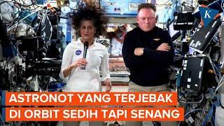 Dua Astronot NASA Masih Terjebak di Luar Angkasa Merasa Sedih Sekaligus Bahagia