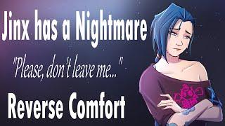 Comforting Jinx from a Nightmare Please dont leave me... Reverse Comfort Roleplay Arcane