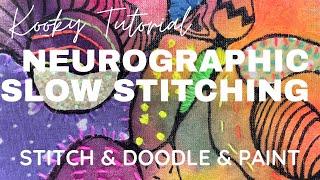 Kooky Tutorial - NEUROGRAPHIC SLOW STITCH - stitch and doodle and paint