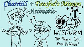 Wisdurm? Like The Pokemon?  Charriii5 + Fawful’s Minion ANIMATIC